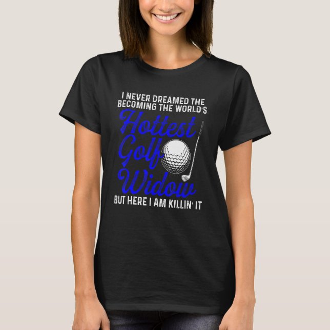 Golf Widow Wife Hottest Golfer Funny Golfing T-Shirt (Front)