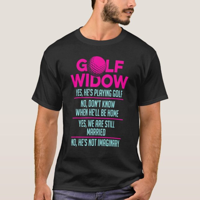 Golf Widow Wife Still Married Golfer  Golfing T-Shirt (Front)