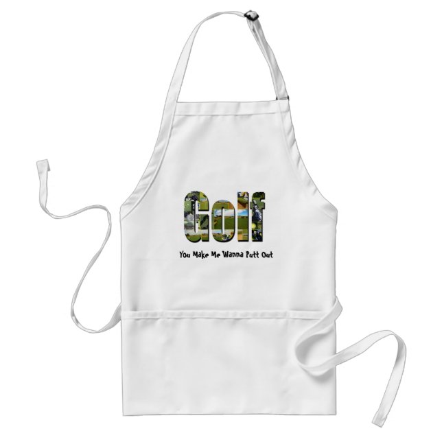 Golf You Make Me Wanna Putt Out, Standard Apron (Front)