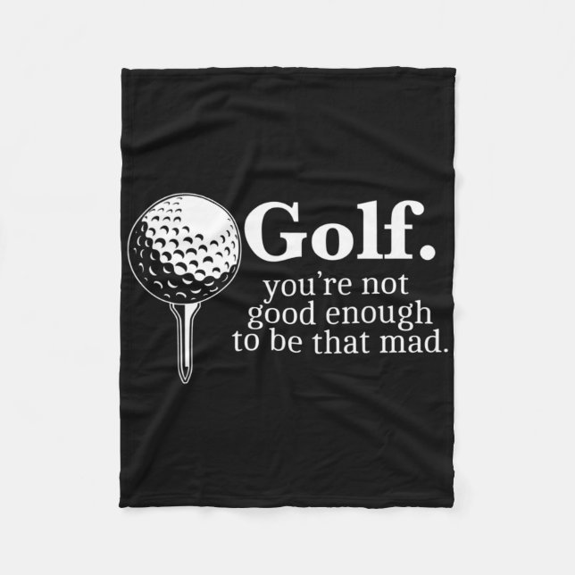 Golf. You're Not Good Enough To Be That Mad Funny  Fleece Blanket (Front)