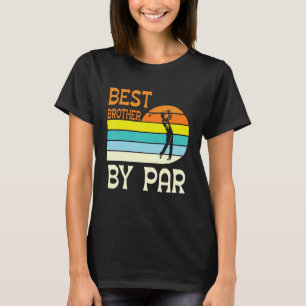 Golfer Golfing Best Brother By Par Happy Day Me Yo T-Shirt
