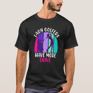 Golfer Has More Drive Golf T-Shirt