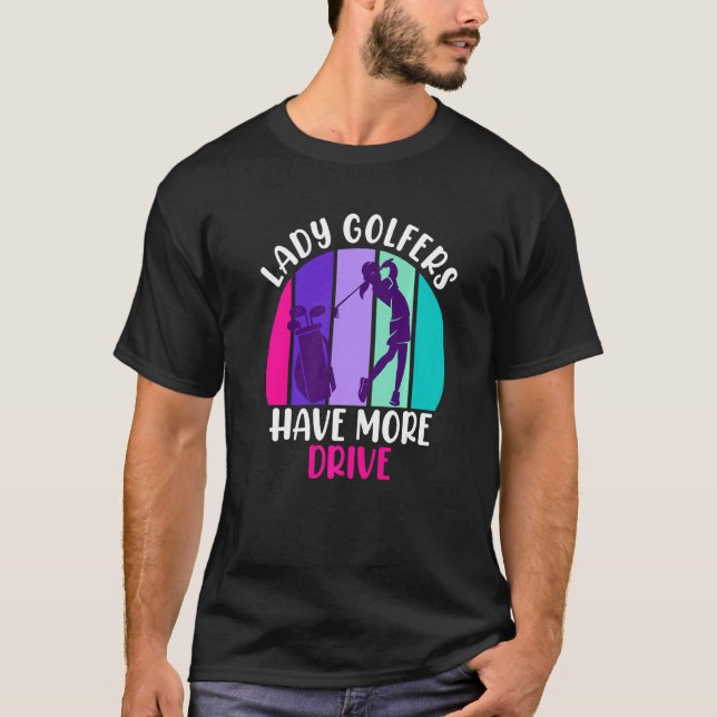 Golfer Has More Drive Golf T-Shirt (Front)