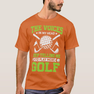 Golfer he Voices in My Head Keep elling Play More T-Shirt