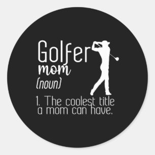 Golfer Mom Definition Golf Mom Of A Golf Player Ma Classic Round Sticker