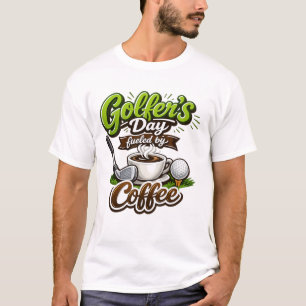 Golfer’s Day Fuelled by Coffee – Funny Golf & Coff T-Shirt