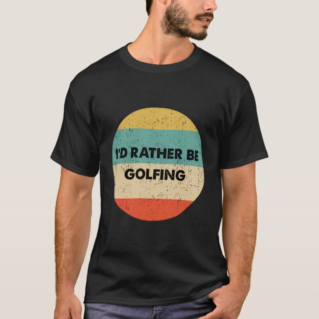 Golfer Shirt I'D Rather Be Golfing (Front)