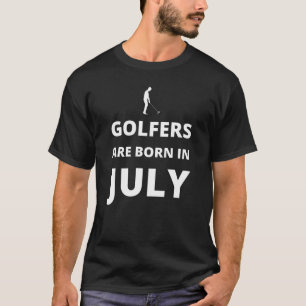 Golfers are born in July T-Shirt