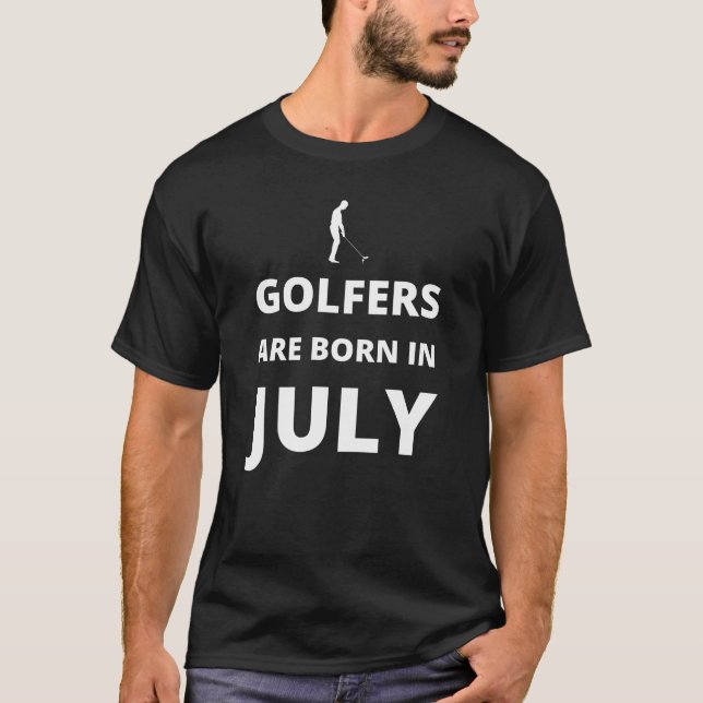 Golfers are born in July T-Shirt (Front)