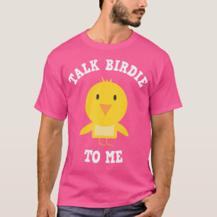 Golfers Caddies Talk Birdie To Me T-Shirt