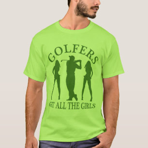 Golfers Get All The Girls T-Shirt