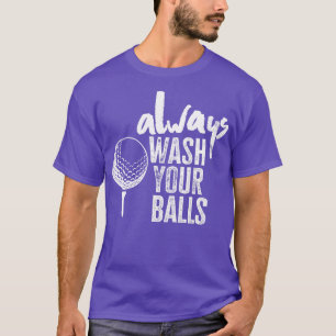 Golfing Always Wash Your Balls   1  T-Shirt