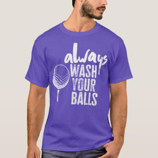 Golfing Always Wash Your Balls   1  T-Shirt