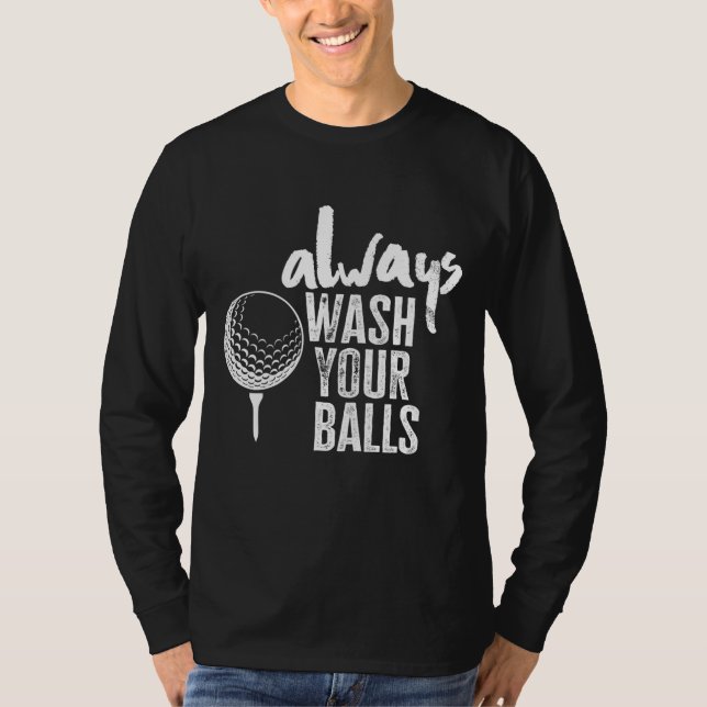 Golfing Always Wash Your Balls T-Shirt (Front)