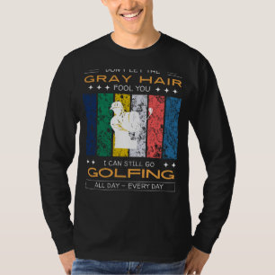Golfing Enthusiast Tee - Grey Hair Wont Stop Me!