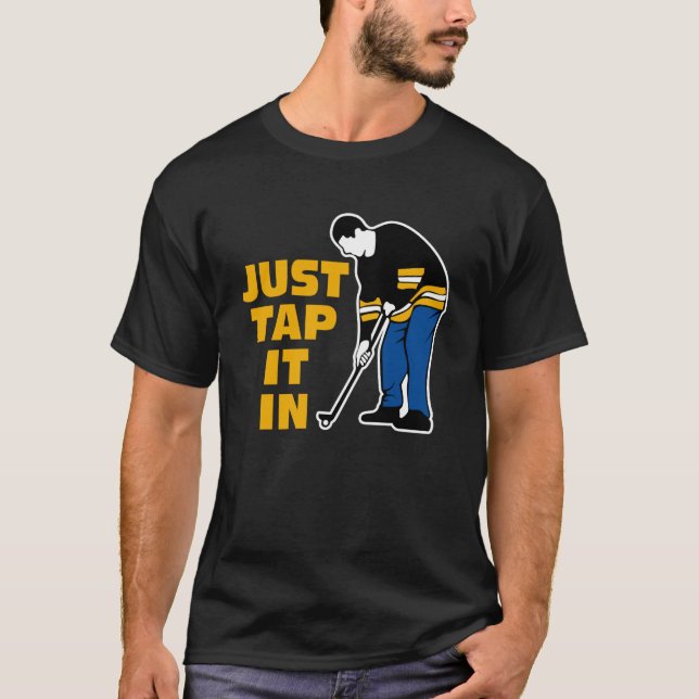 Golfing  Just Tap It In Golfer Golf  Golfing T-Shirt (Front)