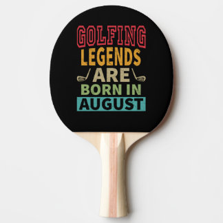 Golfing Legends Are Born In August - Birthday Ping Pong Paddle