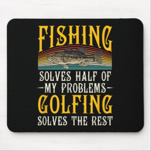 Golfing Solves The Rest Of My Problems Fishing Hob Mouse Mat