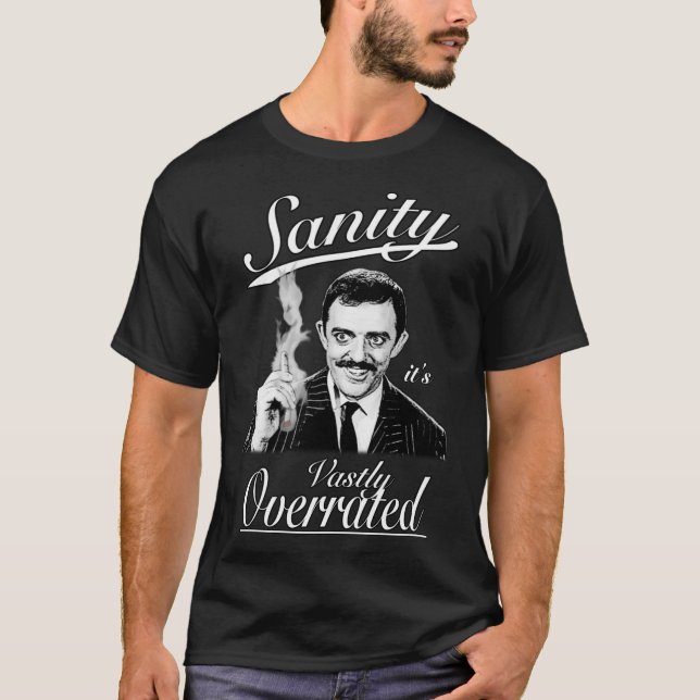 Gomez Addams- Sanity, it&x27;s Vastly Overrated Cl T-Shirt (Front)
