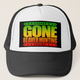 GONE BEAVER HUNTING - Expert Hunter & Beaver Eater Trucker Hat