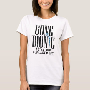 Gone Bionic Hip Replacement Celebration Mum T-Shirt