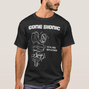 Gone Bionic Total Hip Replacement  Broken Bones T-Shirt
