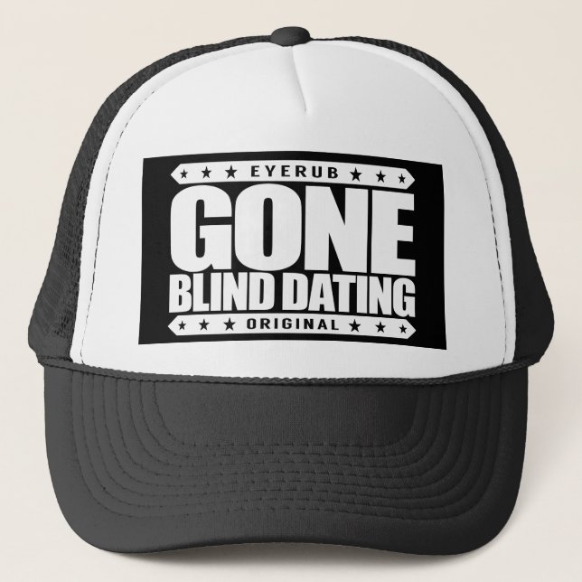 GONE BLIND DATING - Single Ready to Blindly Mingle Trucker Hat (Front)