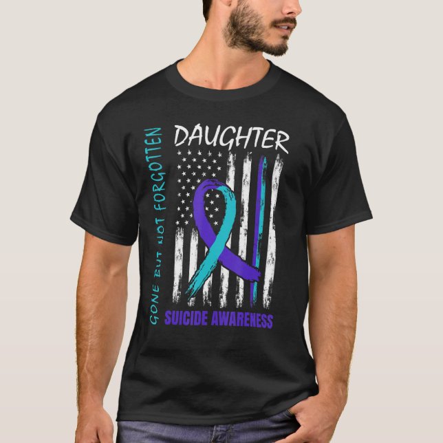 Gone But Not Forgotten Daughter Suicide Awareness  T-Shirt (Front)
