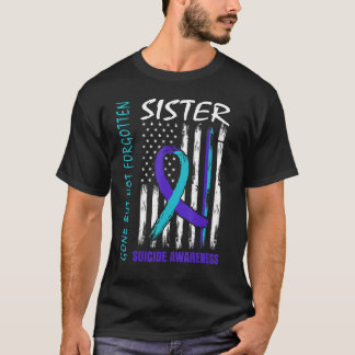 Gone But Not Forgotten Sister Suicide Awareness Fl T-Shirt