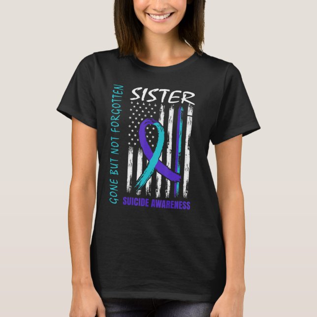 Gone But Not Forgotten Sister Suicide Awareness Fl T-Shirt (Front)