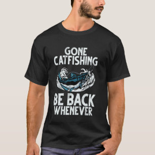 Gone Catfishing Be Back Whenever Catfish T-Shirt