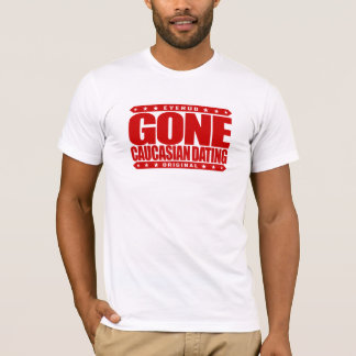 GONE CAUCASIAN DATING - Only Date White Privilege T-Shirt