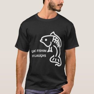 Gone Fishin For Laughs T-Shirt