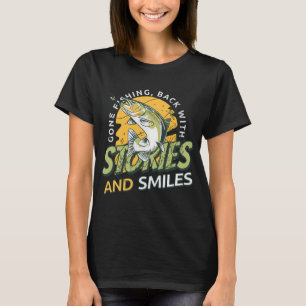 Gone Fishing, Back With Stories And Smiles T-Shirt