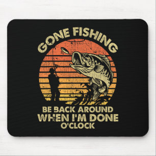 Gone Fishing Be Back Around When I'm Done O'clock Mouse Mat