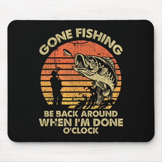 Gone Fishing Be Back Around When I'm Done Oclock  Mouse Mat (Front)
