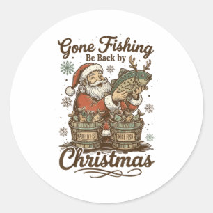 Gone Fishing Be Back By Christmas Santa Fishermen Classic Round Sticker