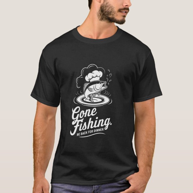 Gone Fishing Be Back For Dinner T-Shirt (Front)