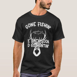 Gone Fishing Be Back Soon To Go Hunting Happy Fish T-Shirt