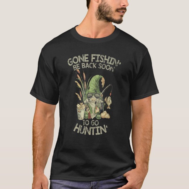 Gone Fishing Be Back Soon To Go Hunting T-Shirt (Front)