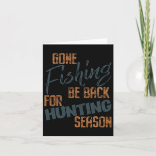 Gone Fishing Be Byck For Hunting Season Fisherman  Card