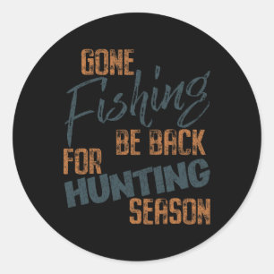 Gone Fishing Be Byck For Hunting Season Fisherman Classic Round Sticker