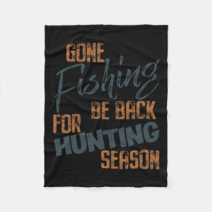 Gone Fishing Be Byck For Hunting Season Fisherman  Fleece Blanket
