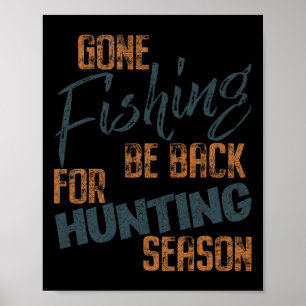 Gone Fishing Be Byck For Hunting Season Fisherman  Poster