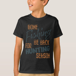 Gone Fishing Be Byck For Hunting Season Fisherman  T-Shirt