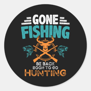 Gone Fishing Be Byck Soon To Go Hunting 2 Classic Round Sticker
