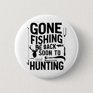 Gone Fishing Be Ck Soon To Go Hunting 1 6 Cm Round Badge