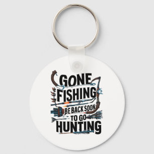 Gone Fishing Be Ck Soon To Go Hunting Key Ring
