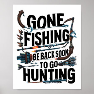 Gone Fishing Be Ck Soon To Go Hunting Poster