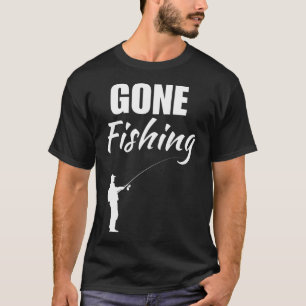 Gone fishing. Fishing enthusiasts, fisherman sayin T-Shirt